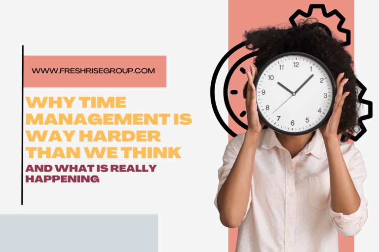 Why Time Management Is Way Harder Than We Think (And What Is Really Happening)