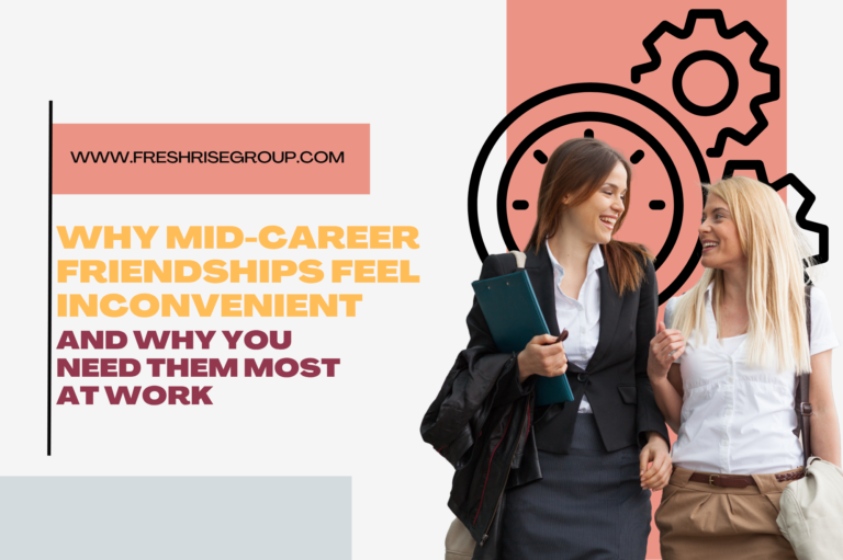 Why Mid-Career Friendships Feel Inconvenient (And Why You Need Them Most at Work)